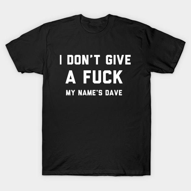 I DON'T GIVE A DAVE T-Shirt by sixstyle